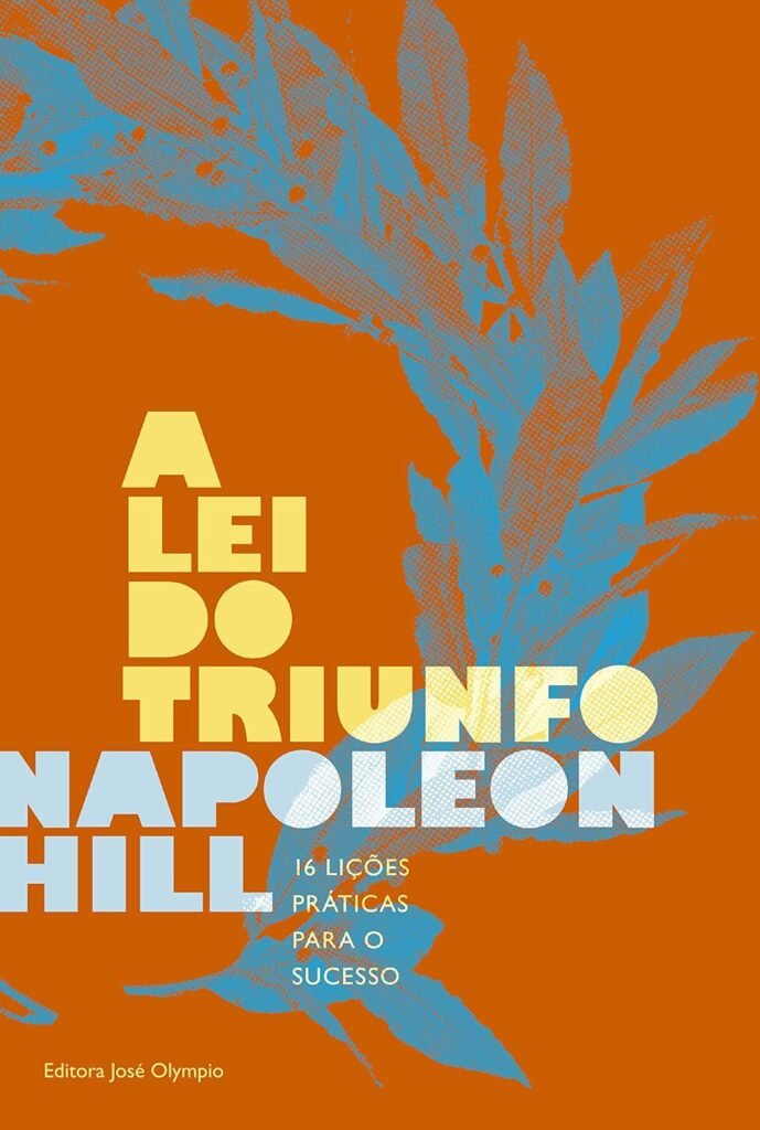 Capa do livro "A Lei do Triunfo", de Napoleon Hill, com design moderno em estilo gráfico. O fundo é laranja intenso e apresenta a ilustração de um grande ramo de folhas em azul-claro com efeito pontilhado, ocupando boa parte da capa. O título "A Lei do Triunfo" aparece em letras grandes e geométricas nas cores amarelo-claro e azul-claro, distribuídas em blocos sobrepostos. Logo abaixo está o subtítulo: "16 lições práticas para o sucesso", em pequenas letras brancas. Na parte inferior esquerda aparece o nome da Editora José Olympio. A combinação de laranja, azul e amarelo cria um visual contemporâneo e marcante, transmitindo dinamismo, crescimento e desenvolvimento pessoal.