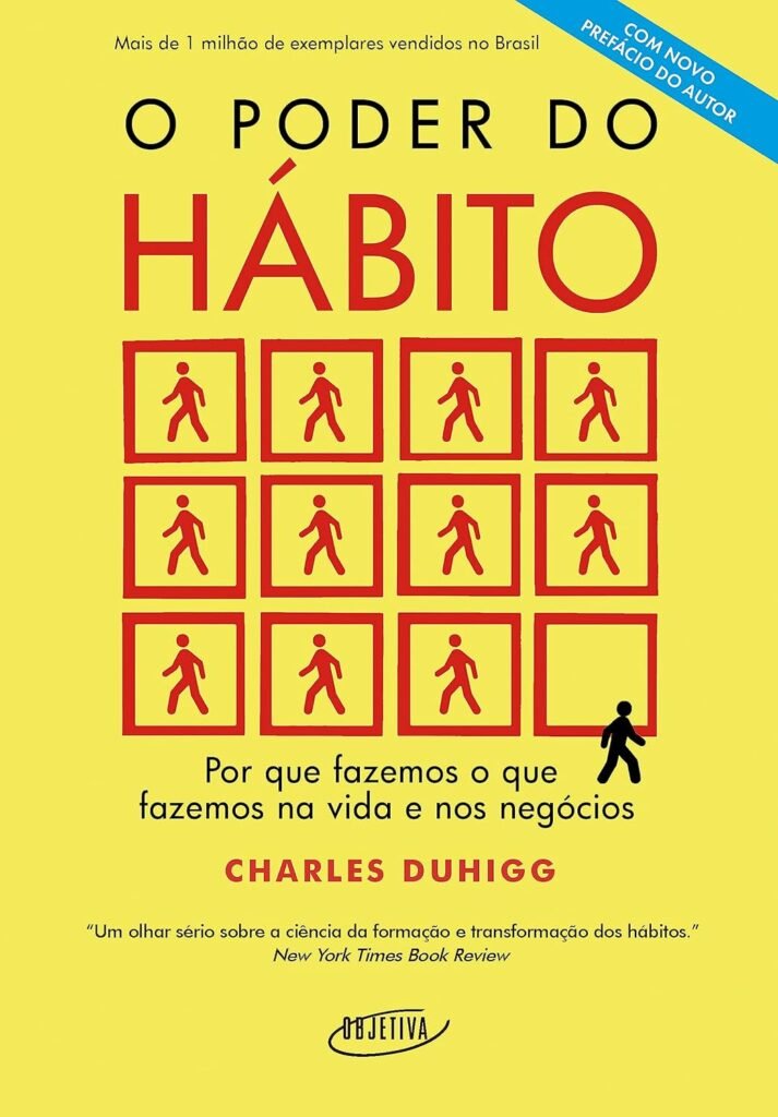 Capa do livro "O Poder do Hábito", de Charles Duhigg, com fundo amarelo e design minimalista. O título aparece em destaque na parte superior, com "O Poder do" em letras pretas e "Hábito" em grandes letras vermelhas. No centro da capa há uma grade de doze quadrados vermelhos, cada um contendo a silhueta de uma pessoa caminhando. No último quadrado, a figura preta aparece saindo da sequência, simbolizando a mudança de comportamento e a transformação dos hábitos. Abaixo da ilustração está o subtítulo: "Por que fazemos o que fazemos na vida e nos negócios." O nome Charles Duhigg aparece em vermelho, seguido de uma citação da New York Times Book Review: "Um olhar sério sobre a ciência da formação e transformação dos hábitos." No canto superior direito há uma faixa azul indicando "Com novo prefácio do autor", e na parte inferior está o logotipo da Editora Objetiva. A combinação de amarelo, vermelho, preto e azul transmite simplicidade, dinamismo e foco na mudança de hábitos.